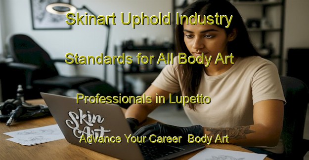 Skinart Uphold Industry Standards for All Body Art Professionals in Lupetto - Advance Your Career | Body Art Qualification Authority | BAQA-Italy