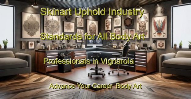 Skinart Uphold Industry Standards for All Body Art Professionals in Vignarola - Advance Your Career | Body Art Qualification Authority | BAQA-Italy