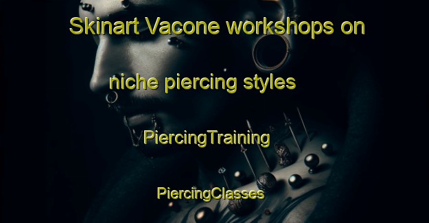 Skinart Vacone workshops on niche piercing styles | PiercingTraining | PiercingClasses | SkinartTraining-Italy