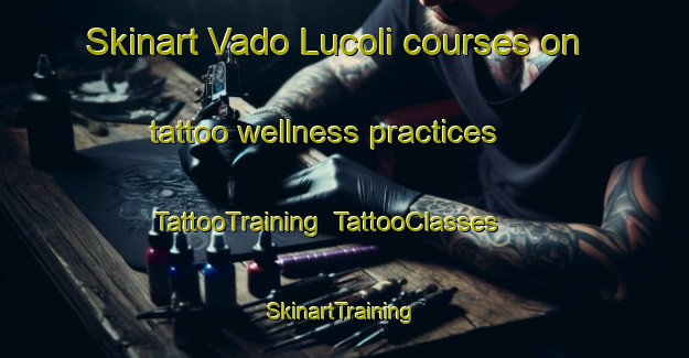 Skinart Vado Lucoli courses on tattoo wellness practices | TattooTraining | TattooClasses | SkinartTraining-Italy