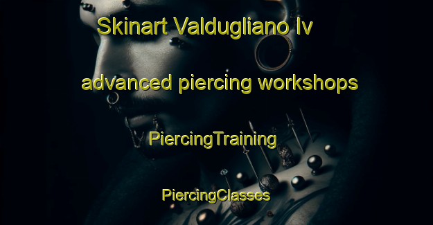 Skinart Valdugliano Iv advanced piercing workshops | #PiercingTraining #PiercingClasses #SkinartTraining-Italy