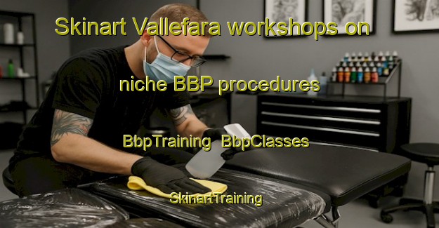 Skinart Vallefara workshops on niche BBP procedures | BbpTraining | BbpClasses | SkinartTraining-Italy