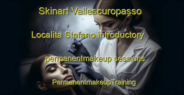 Skinart Vallescuropasso Localita Stefano introductory permanentmakeup sessions | PermanentmakeupTraining | PermanentmakeupClasses | SkinartTraining-Italy