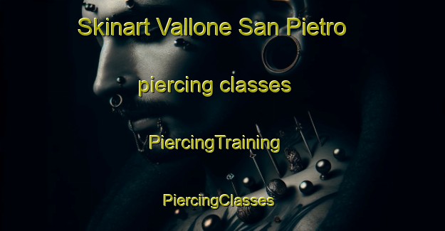 Skinart Vallone San Pietro piercing classes | PiercingTraining | PiercingClasses | SkinartTraining-Italy