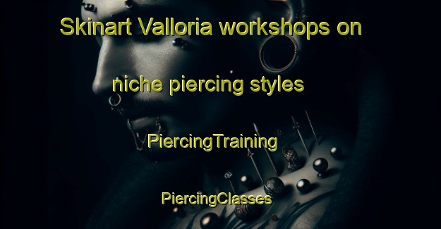 Skinart Valloria workshops on niche piercing styles | PiercingTraining | PiercingClasses | SkinartTraining-Italy