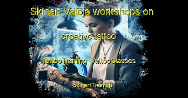 Skinart Valoje workshops on creative tattoo | TattooTraining | TattooClasses | SkinartTraining-Italy