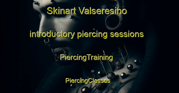 Skinart Valseresino introductory piercing sessions | PiercingTraining | PiercingClasses | SkinartTraining-Italy