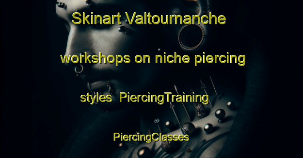 Skinart Valtournanche workshops on niche piercing styles | #PiercingTraining #PiercingClasses #SkinartTraining-Italy