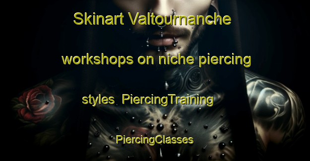 Skinart Valtournanche workshops on niche piercing styles | #PiercingTraining #PiercingClasses #SkinartTraining-Italy