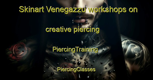 Skinart Venegazzu workshops on creative piercing | #PiercingTraining #PiercingClasses #SkinartTraining-Italy