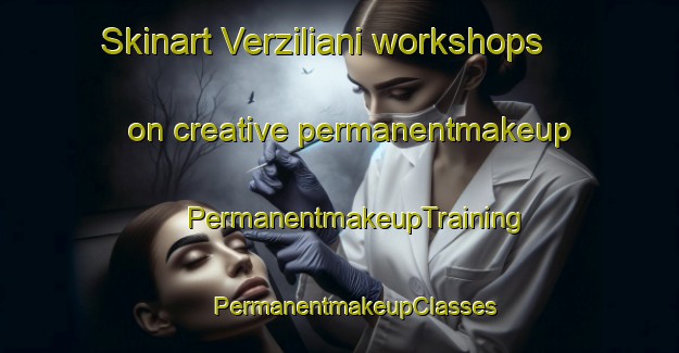 Skinart Verziliani workshops on creative permanentmakeup | #PermanentmakeupTraining #PermanentmakeupClasses #SkinartTraining-Italy