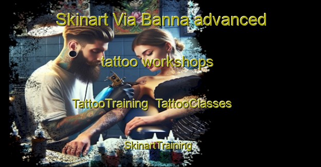 Skinart Via Banna advanced tattoo workshops | TattooTraining | TattooClasses | SkinartTraining-Italy