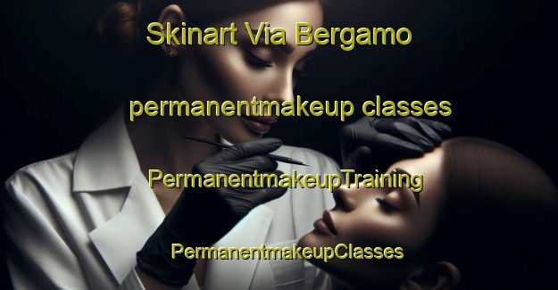 Skinart Via Bergamo permanentmakeup classes | PermanentmakeupTraining | PermanentmakeupClasses | SkinartTraining-Italy