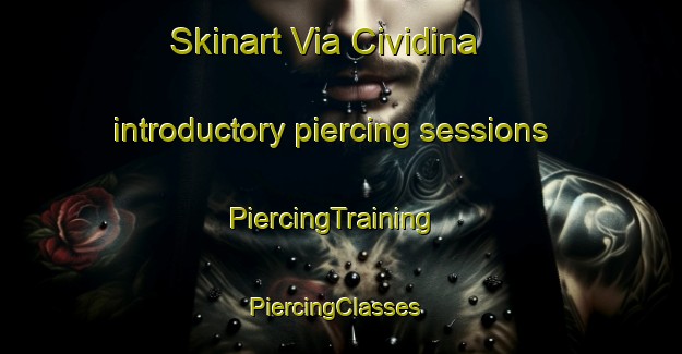 Skinart Via Cividina introductory piercing sessions | PiercingTraining | PiercingClasses | SkinartTraining-Italy