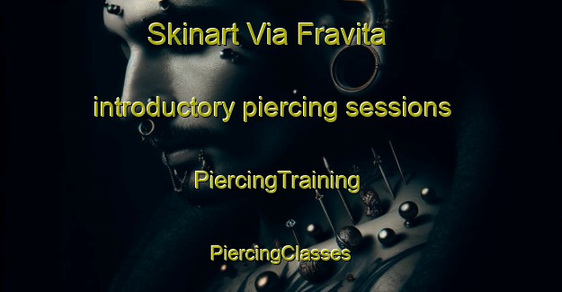 Skinart Via Fravita introductory piercing sessions | #PiercingTraining #PiercingClasses #SkinartTraining-Italy