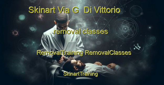 Skinart Via G  Di Vittorio removal classes | #RemovalTraining #RemovalClasses #SkinartTraining-Italy