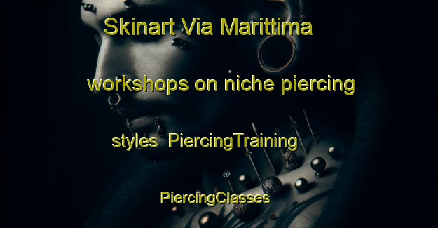 Skinart Via Marittima workshops on niche piercing styles | PiercingTraining | PiercingClasses | SkinartTraining-Italy