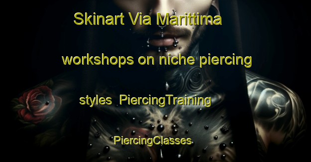 Skinart Via Marittima workshops on niche piercing styles | PiercingTraining | PiercingClasses | SkinartTraining-Italy