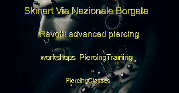 Skinart Via Nazionale Borgata Ravotti advanced piercing workshops | PiercingTraining | PiercingClasses | SkinartTraining-Italy