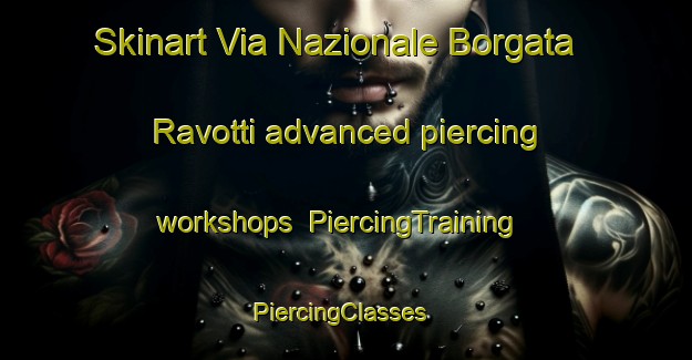 Skinart Via Nazionale Borgata Ravotti advanced piercing workshops | PiercingTraining | PiercingClasses | SkinartTraining-Italy