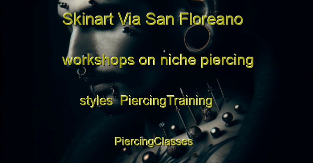 Skinart Via San Floreano workshops on niche piercing styles | PiercingTraining | PiercingClasses | SkinartTraining-Italy