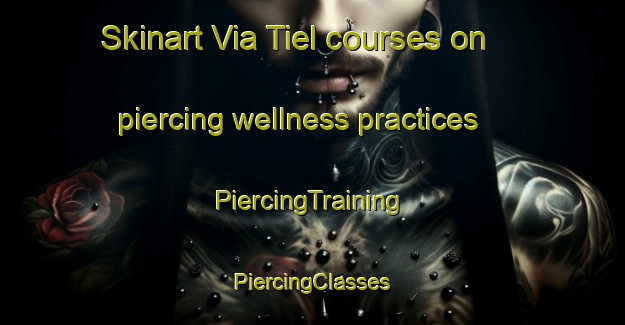 Skinart Via Tiel courses on piercing wellness practices | #PiercingTraining #PiercingClasses #SkinartTraining-Italy