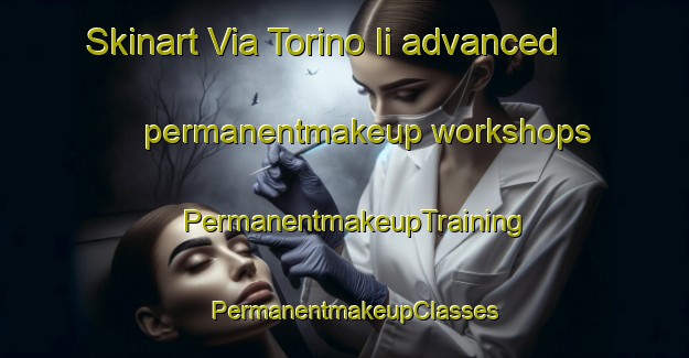 Skinart Via Torino Ii advanced permanentmakeup workshops | PermanentmakeupTraining | PermanentmakeupClasses | SkinartTraining-Italy