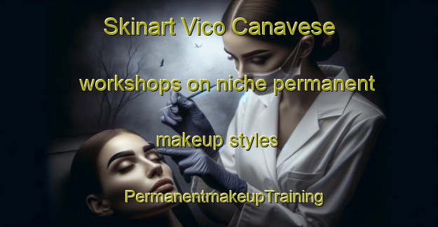 Skinart Vico Canavese workshops on niche permanent makeup styles | PermanentmakeupTraining | PermanentmakeupClasses | SkinartTraining-Italy