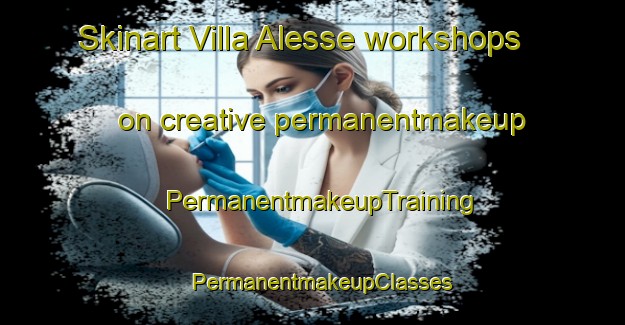 Skinart Villa Alesse workshops on creative permanentmakeup | PermanentmakeupTraining | PermanentmakeupClasses | SkinartTraining-Italy