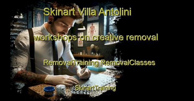 Skinart Villa Antolini workshops on creative removal | #RemovalTraining #RemovalClasses #SkinartTraining-Italy