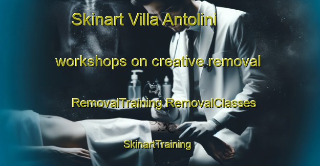 Skinart Villa Antolini workshops on creative removal | #RemovalTraining #RemovalClasses #SkinartTraining-Italy