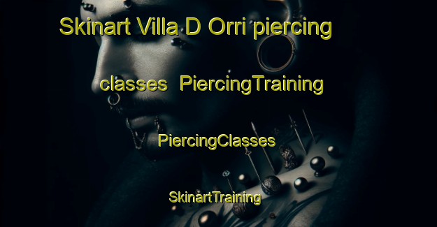 Skinart Villa D Orri piercing classes | #PiercingTraining #PiercingClasses #SkinartTraining-Italy