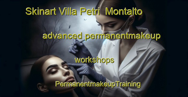 Skinart Villa Petri  Montalto advanced permanentmakeup workshops | #PermanentmakeupTraining #PermanentmakeupClasses #SkinartTraining-Italy