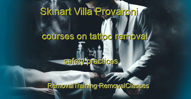 Skinart Villa Provaroni courses on tattoo removal safety practices | #RemovalTraining #RemovalClasses #SkinartTraining-Italy