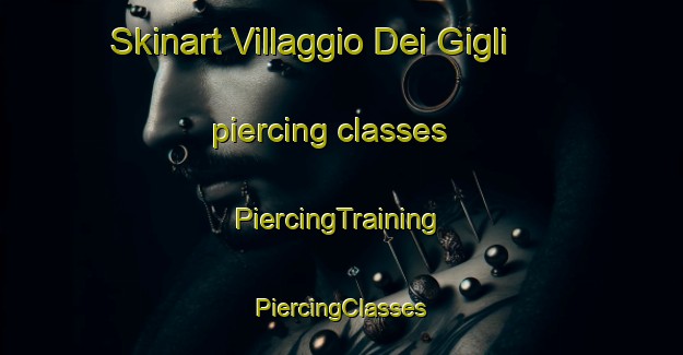 Skinart Villaggio Dei Gigli piercing classes | #PiercingTraining #PiercingClasses #SkinartTraining-Italy