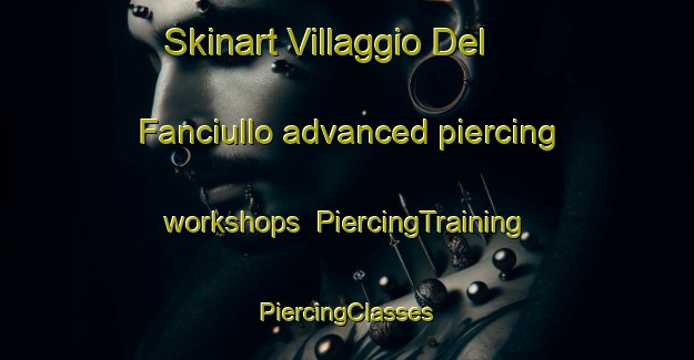 Skinart Villaggio Del Fanciullo advanced piercing workshops | #PiercingTraining #PiercingClasses #SkinartTraining-Italy