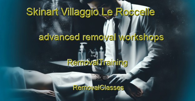Skinart Villaggio Le Roccelle advanced removal workshops | RemovalTraining | RemovalClasses | SkinartTraining-Italy