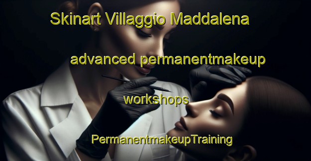 Skinart Villaggio Maddalena advanced permanentmakeup workshops | #PermanentmakeupTraining #PermanentmakeupClasses #SkinartTraining-Italy