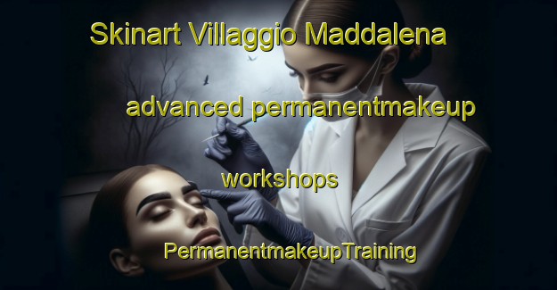 Skinart Villaggio Maddalena advanced permanentmakeup workshops | #PermanentmakeupTraining #PermanentmakeupClasses #SkinartTraining-Italy