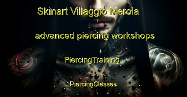 Skinart Villaggio Merola advanced piercing workshops | #PiercingTraining #PiercingClasses #SkinartTraining-Italy