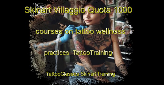 Skinart Villaggio Quota 1000 courses on tattoo wellness practices | #TattooTraining #TattooClasses #SkinartTraining-Italy