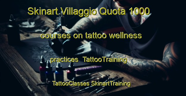 Skinart Villaggio Quota 1000 courses on tattoo wellness practices | #TattooTraining #TattooClasses #SkinartTraining-Italy