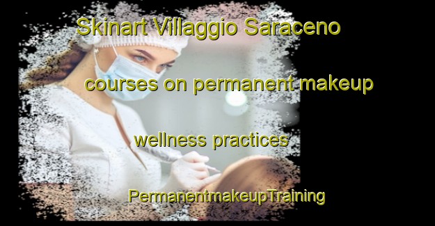 Skinart Villaggio Saraceno courses on permanent makeup wellness practices | #PermanentmakeupTraining #PermanentmakeupClasses #SkinartTraining-Italy