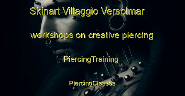 Skinart Villaggio Versolmar workshops on creative piercing | #PiercingTraining #PiercingClasses #SkinartTraining-Italy