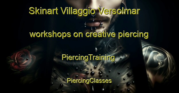 Skinart Villaggio Versolmar workshops on creative piercing | #PiercingTraining #PiercingClasses #SkinartTraining-Italy