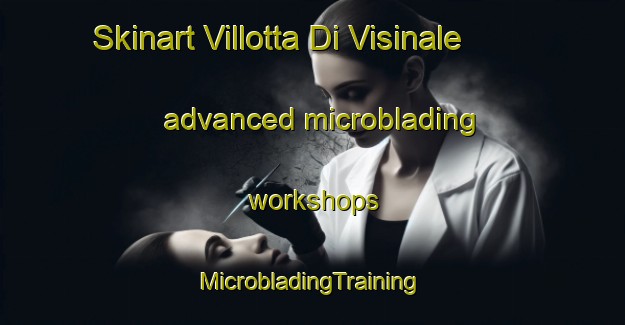 Skinart Villotta Di Visinale advanced microblading workshops | #MicrobladingTraining #MicrobladingClasses #SkinartTraining-Italy