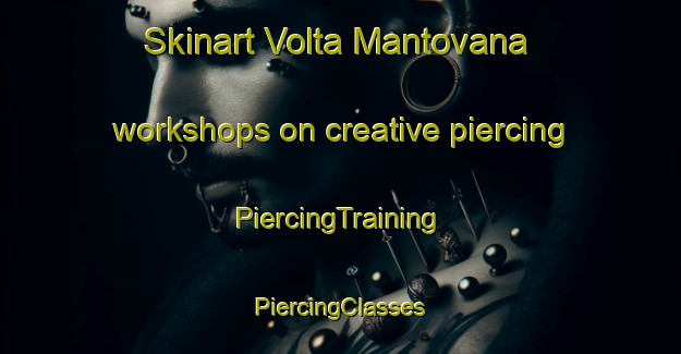 Skinart Volta Mantovana workshops on creative piercing | #PiercingTraining #PiercingClasses #SkinartTraining-Italy