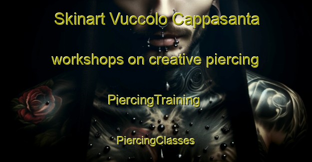 Skinart Vuccolo Cappasanta workshops on creative piercing | #PiercingTraining #PiercingClasses #SkinartTraining-Italy