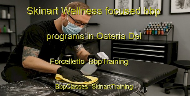 Skinart Wellness-focused bbp programs in Osteria Del Forcelletto | BbpTraining | BbpClasses | SkinartTraining-Italy