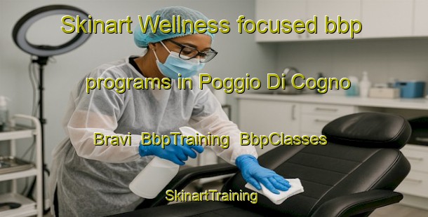 Skinart Wellness-focused bbp programs in Poggio Di Cogno Bravi | BbpTraining | BbpClasses | SkinartTraining-Italy